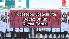 Hacettepe Eczacılık’ta Beyaz Önlük Giyme Töreni
